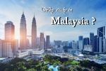 Có nên du học Malaysia ? Có nên du học Malaysia ?
